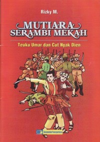 Image of MUTIARA SERAMBI MEKAH TEUKU UMAR DAN CUT NYAK DIEN