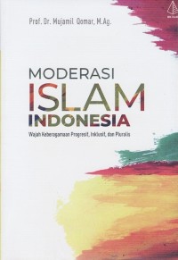 Image of MODERASI ISLAM INDONESIA: WAJAH KEBERAGAMAN PROGRESIF, INKLUSIF, DAN PLURALIS