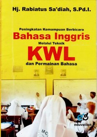 Image of PENINGKATAN KEMAMPUAN BERBICARA BAHASA INGGRIS MELALUI TEKNIK KWL DAN PERMAINAN BAHASA