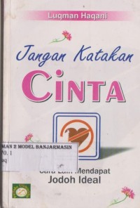 Image of JANGAN KATAKAN CINTA : CARA LAIN MENDAPAT JODOH IDEAL