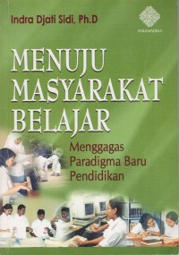 Image of MENUJU MASYARAKAT BELAJAR : MENGGASAS PARADIGMA BARU PENDIDIKAN