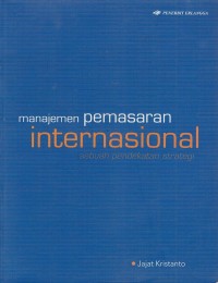 Image of MANAJEMEN PEMASARAN INTERNASIONAL SEBUAH PENDEKATAN STRATEGI