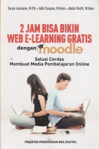 Image of 2 JAM BISA BIKIN WEB E-LEARNING GRATIS DENGAN MOODLE SOLUSI CERDAS MEMBUAT MEDIA PEMBELAJARAN ONLINE